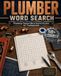 Plumber Word Search Puzzles: Word Search Puzzles with Easy to Read Large Print about Plumbing, Pipes, Drains and More | 8x10, 110 Pages | 50+ Puzzles ... Gifts for Relaxation, Holidays and Vacations