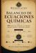 Balanceo de ecuaciones químicas: 800 ecuaciones clasificadas con métodos, ejemplos resueltos y solucionario de ejercicios impares