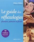Le Guide des réflexologies: Plantaire, palmaire et faciale