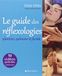 Le Guide des réflexologies: Plantaire, palmaire et faciale