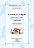Comunicare lo sport. Percorsi teorici e pratici di comunicazione, marketing e diritto sportivo