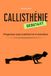 Callisthénie pour Débutants : Programme Simple en 4 Semaines Sans Matériel: 6 Mouvements Fondamentaux, Figures et Suivi de Progression