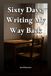 Sixty Days, Writing My Way Back