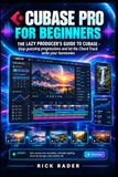Cubase Cubase Pro For Beginners: THE LAZY PRODUCER'S GUIDE TO CUBASE - Stop guessing progressions and let the Chord Track write your harmonies