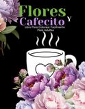Flores y Cafecito Libro Para Colorear Facilmente Para Adultos