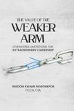 THE VALUE OF THE WEAKER ARM: LEVERAGING LIMITATIONS FOR EXTRAORDINARY LEADERSHIP