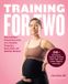 Training Fair Winds Press Training for Two: Safe and Smart Prenatal Exercises for a Smoother Pregnancy, Easier Birth, and Healthier Newborn - 90+ Resistance Training, Mobility, Birth Prep, and Labor Support Exercises