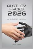 AI Study Hacks 2026: How Students Can Save 10 Hours Every Week Using AI