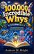 100,000 The Whys- 100,000 Incredible Whys for Curious Minds Ages 6-10