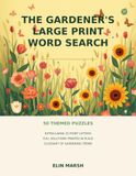 The Gardener's Large Print Word Search: 50 Themed Puzzles on Flowers, Vegetables, Tools and Garden Wildlife, with a Glossary and Extra-Large Solutions