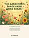 The Gardener's Large Print Word Search: 50 Themed Puzzles on Flowers, Vegetables, Tools and Garden Wildlife, with a Glossary and Extra-Large Solutions