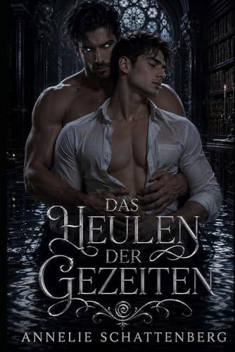 Das Heulen Der Gezeiten: Eine MM Shifter Romance über Fated Mates, Mpreg und den Schmerz der Rejected Mate