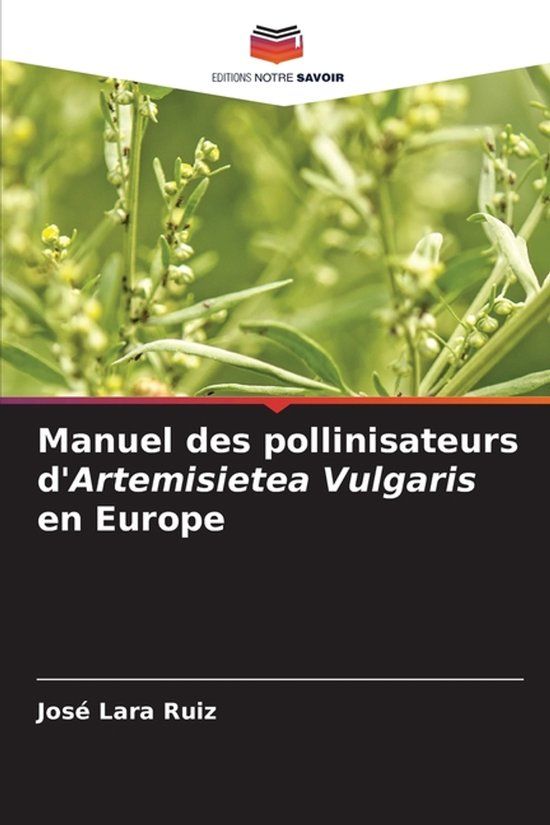 Manuel Editions Notre Savoir Manuel des pollinisateurs d'Artemisietea Vulgaris en Europe