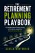 THE RETIREMENT PLANNING PLAYBOOK: The Complete System for Saving, Investing, and Turning Your Savings Into a Retirement Income That Lasts