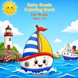 Baby Boats Coloring Book: Cute and Easy Boat Coloring Pages for Kids Ages 3-6