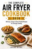 THE COMPLETE AIR FRYER COOKBOOK 2026