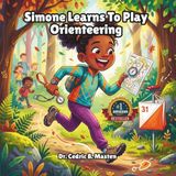Simone Learns To Play Orienteering: A Children’s Story About Orienteering, Confidence, and Outdoor Exploration