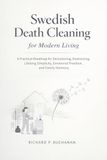 Swedish Death Cleaning for Modern Living: A Practical Roadmap for Decluttering, Downsizing, Lifelong Simplicity, Emotional Freedom, and Family Harmony