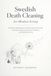 Swedish Death Cleaning for Modern Living: A Practical Roadmap for Decluttering, Downsizing, Lifelong Simplicity, Emotional Freedom, and Family Harmony