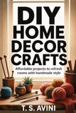 DIY Home Decor Crafts: Affordable projects to refresh rooms with handmade style