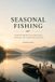 SEASONAL Independently Published Seasonal Fishing: Understanding Fish Behavior, Seasonal Patterns, and Year-Round Strategies for Successful Anglers