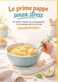 Le prime pappe senza stress: 60 ricette semplici per accompagnare il tuo bambini dai 6 ai 12 mesi - Guida pratica per mamme-