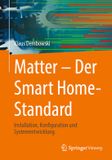 Matter Springer Nature Customer Service Center GmbH Matter – Der Smart Home-Standard: Installation, Konfiguration und Systementwicklung