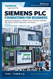 Siemens PLC Foundations for Beginners: A Hands-On Introduction to SIMATIC S7-1200 and S7-1500, TIA Portal, PROFINET, I/O, HMI, Motion, Safety, Diagnostics, and Commissioning