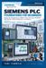 Siemens PLC Foundations for Beginners: A Hands-On Introduction to SIMATIC S7-1200 and S7-1500, TIA Portal, PROFINET, I/O, HMI, Motion, Safety, Diagnostics, and Commissioning