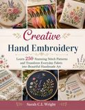 Creative Hand Embroidery: Learn 250 Stunning Stitch Patterns and Transform Everyday Fabric into Beautiful Handmade Art