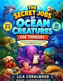 The Bol The Secret Jobs of Ocean Creatures for Toddlers