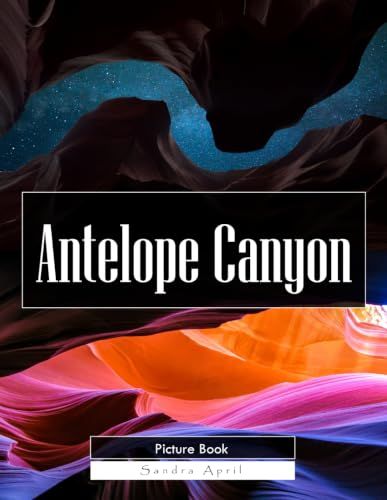 Antelope Canyon: A Stunning Coffee Table Picture Book – For Travelers & Nature Lovers