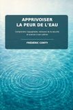 APPRIVOISER LA PEUR DE L’EAU: Comprendre l’aquaphobie, retrouver de la sécurité et avancer à son rythme