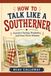 How to Talk Like a Southerner: Southern Sayings, Hospitality, and Front Porch Wisdom