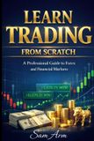 Learn Libri GmbH Learn Trading from Scratch: A Professional Guide to Forex and Financial Markets