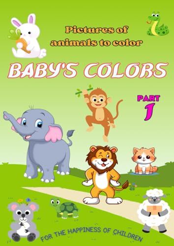 Baby's Colors: Pictures of Animals to Color - A Book for Children