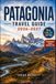 PATAGONIA TRAVEL GUIDE 2026-2027: Planning Routes, Budgets, and Seasons Across Chilean and Argentine Patagonia