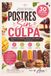 Postres Sin Culpa: 30 recetas saludables, fáciles y deliciosas para consentirte sin dejar de cuidarte