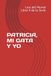Patricia, Mi Gata Y Yo Paperback