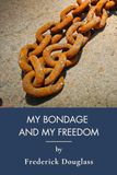 My Bondage And My Freedom: The Classic 1855 Slave Narrative (Annotated)