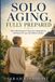 Solo Libri GmbH Solo Aging, Fully Prepared: How to Build Support, Protect Your Independence, and Prepare for Later Life Without Children