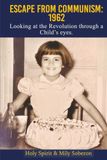 ESCAPE FROM COMMUNISM: 1962: Looking at the Revolution through a Child's Eyes