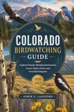 Colorado Birdwatching Guide 2026 - 2027: Explore Premier Birding Destinations Across Alpine Forest and Grassland Regions