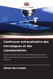 Continuum Extracellulaire des Microalgues et des Cyanobactéries: Des Exopolymères (EPS) aux Métabolites Extracellulaires de Faible Masse Moléculaire: Mécanismes, Diversité et Potentiel Industriel
