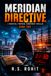 MERIDIAN DIRECTIVE: A Nightfall Protocol Conspiracy Thriller BOOK TWO