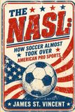 The NASL: How Soccer Almost Took Over American Pro Sports