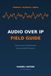 Audio Over IP Field Guide: Deploying and Troubleshooting Dante and AES67 Networks