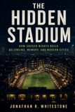 The Independently Published The Hidden Stadium: How Soccer Nights Build Belonging, Memory, and Modern Cities Paperback