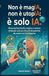 Non IA: Guida pratica all’IA: come usare l’intelligenza artificiale in modo consapevole e applicarla nella vita privata ... decisioni e creatività con prompt efficaci