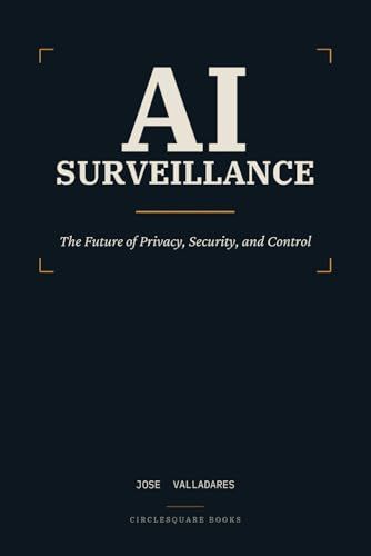 AI Surveillance: The Future of Privacy, Security, and Control